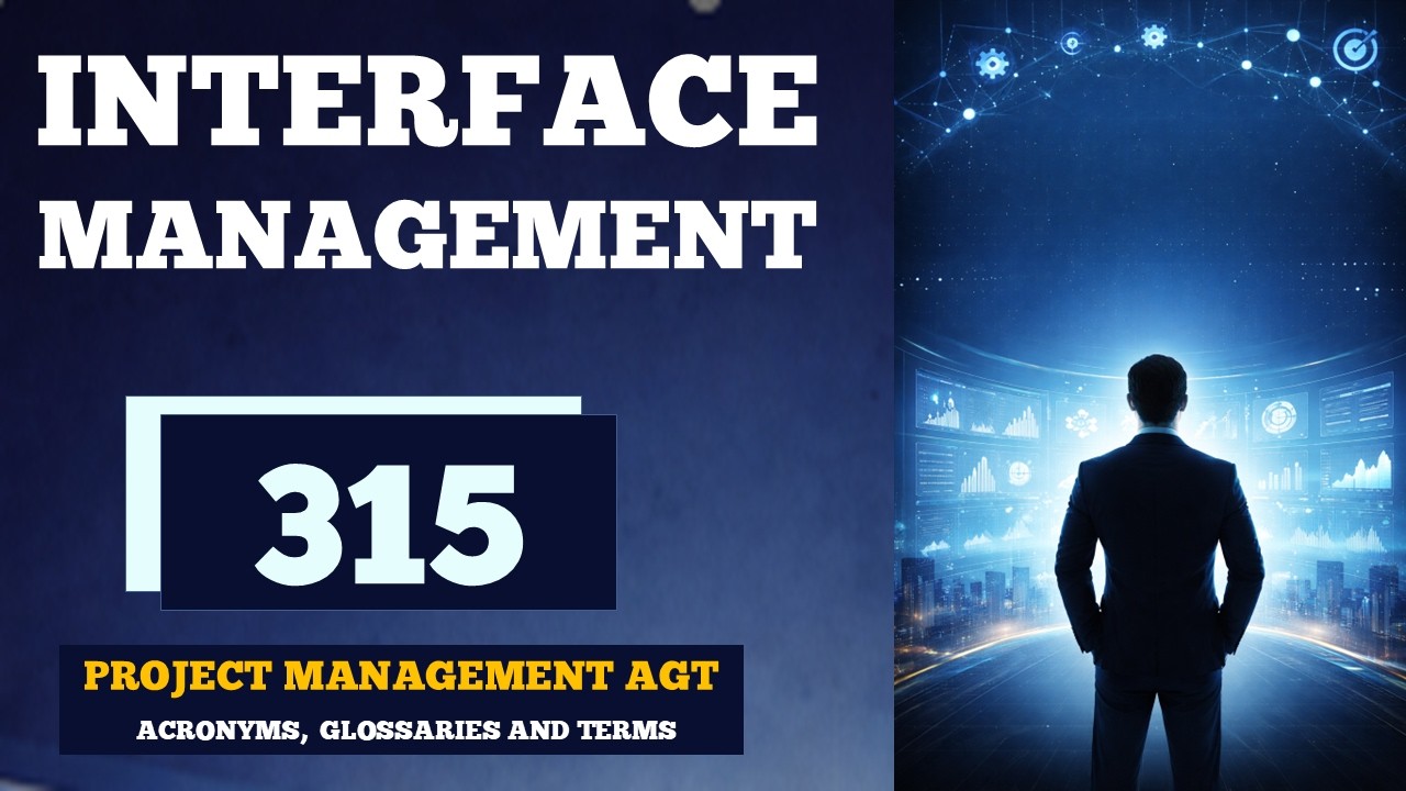 Interface Management |Project Management AGT - Acronyms, Glossary, and Terms | No. 315