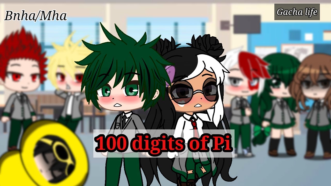 100 digits of Pi||Bnha/Mha||{Gacha Club}