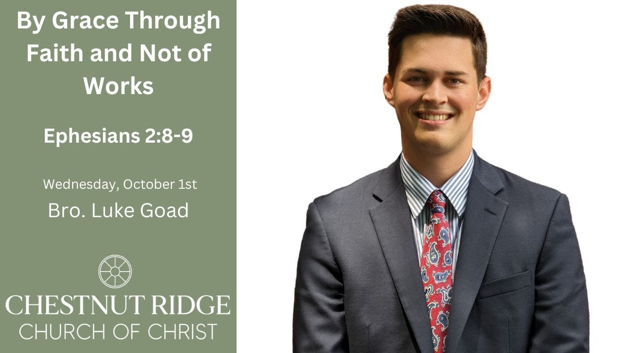 Bro. Luke Goad - By Grace Through Faith and Not of Works