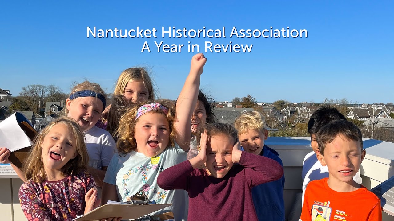 Nantucket Historical Association Year in Review - 2022-2023
