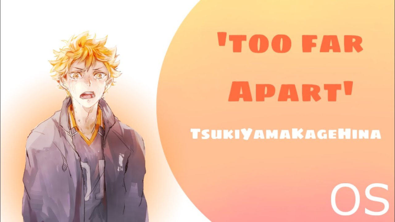 'Too Far Apart' | TsukiYamaKageHina | OS | 8K Special | Seperation Anxiety