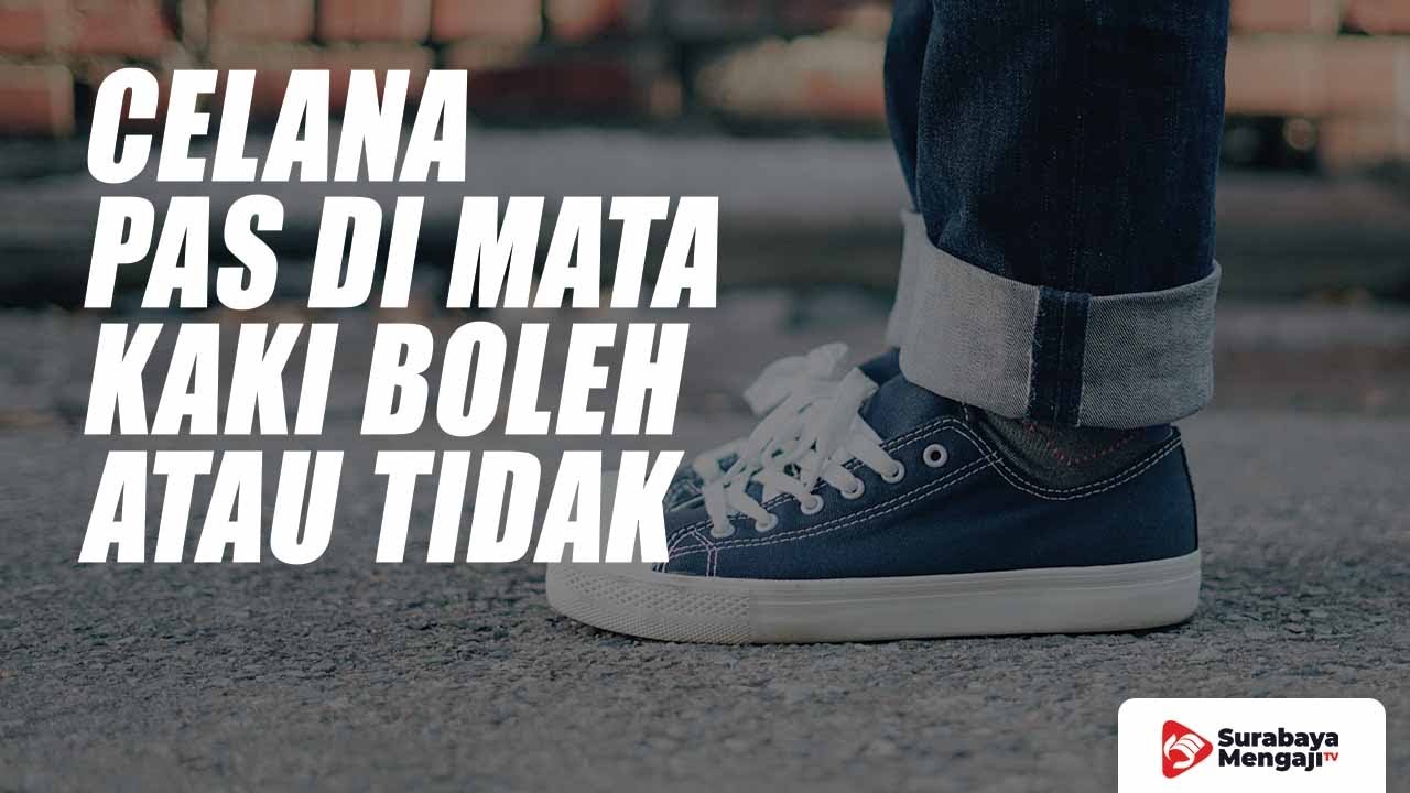 Celana Pas Di Mata Kaki Boleh Atau Tidak? - Ustadz Muhammad Nasir, BA