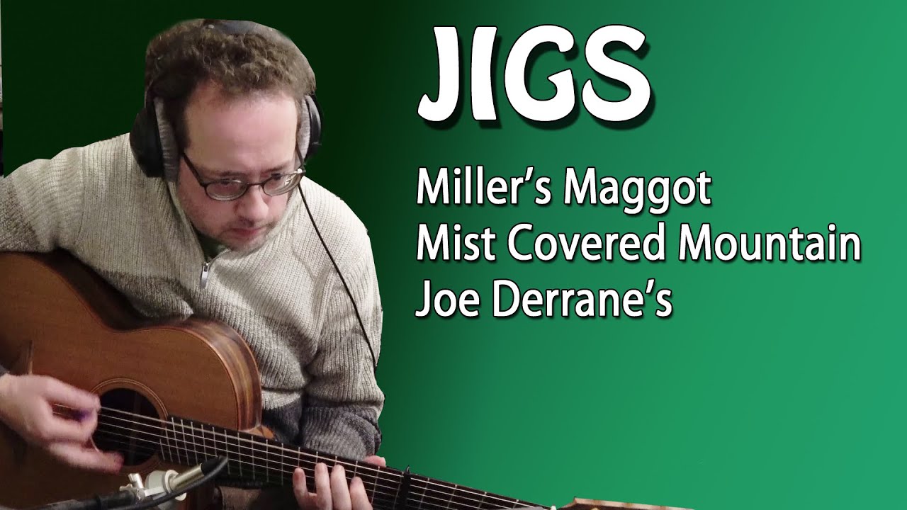 Jigs: Miller's Maggot / Mist Covered Mountain / Joe Derrane's