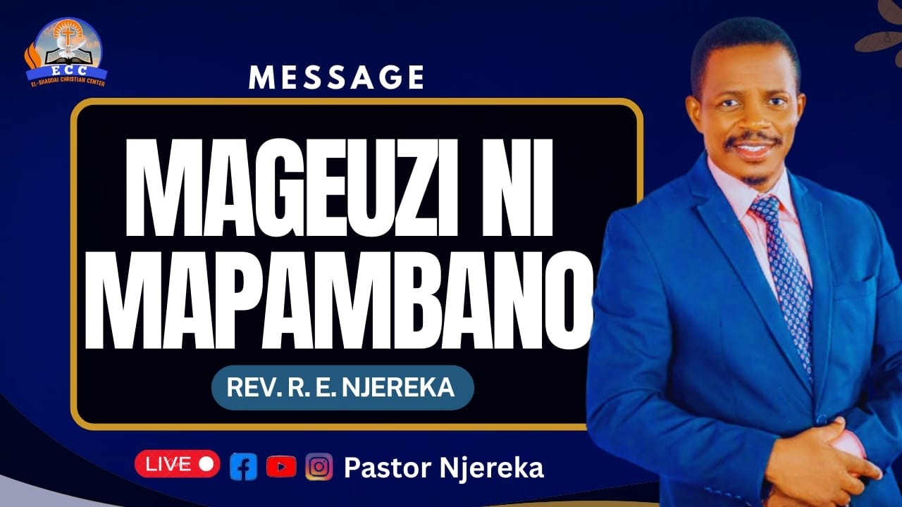 MAGEUZI NI MAPAMBANO| ECC MBEZI LUIS  | NA MTUMISHI WA MUNGU  MCHUNGAJI REUBEN NJEREKA