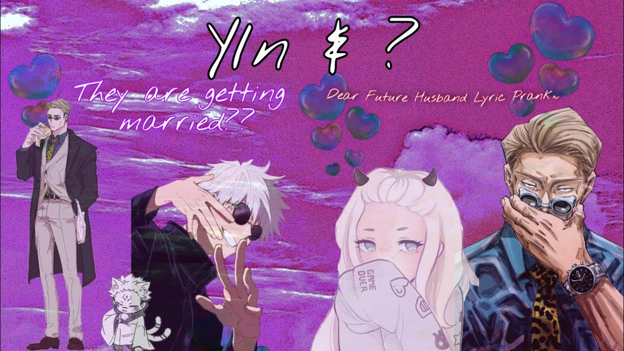 ||JUJUTSU KAISEN X Y/N||THEY ARE GETTING MARRIED||Y/N x ?||Dear Future Husband Lyric Prank||