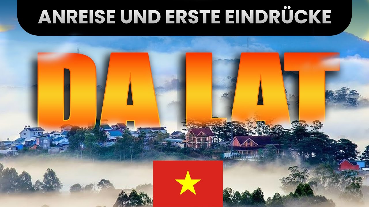 Da Lat Vietnam 🇻🇳 Anreise & erste Eindrücke – Das erwartet dich in Dalat