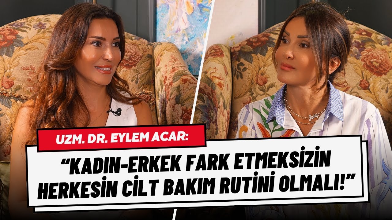 Uzm. Dr. Eylem Acar: “Herkesin Mutlaka Cilt Bakım Rutini Olmalı!”