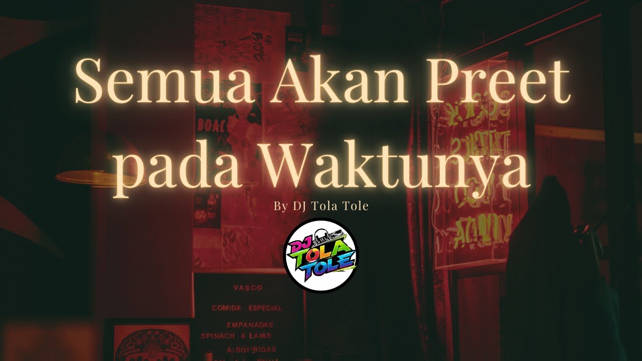 Semua Akan Preet pada Waktunya by DJ Tola Tole