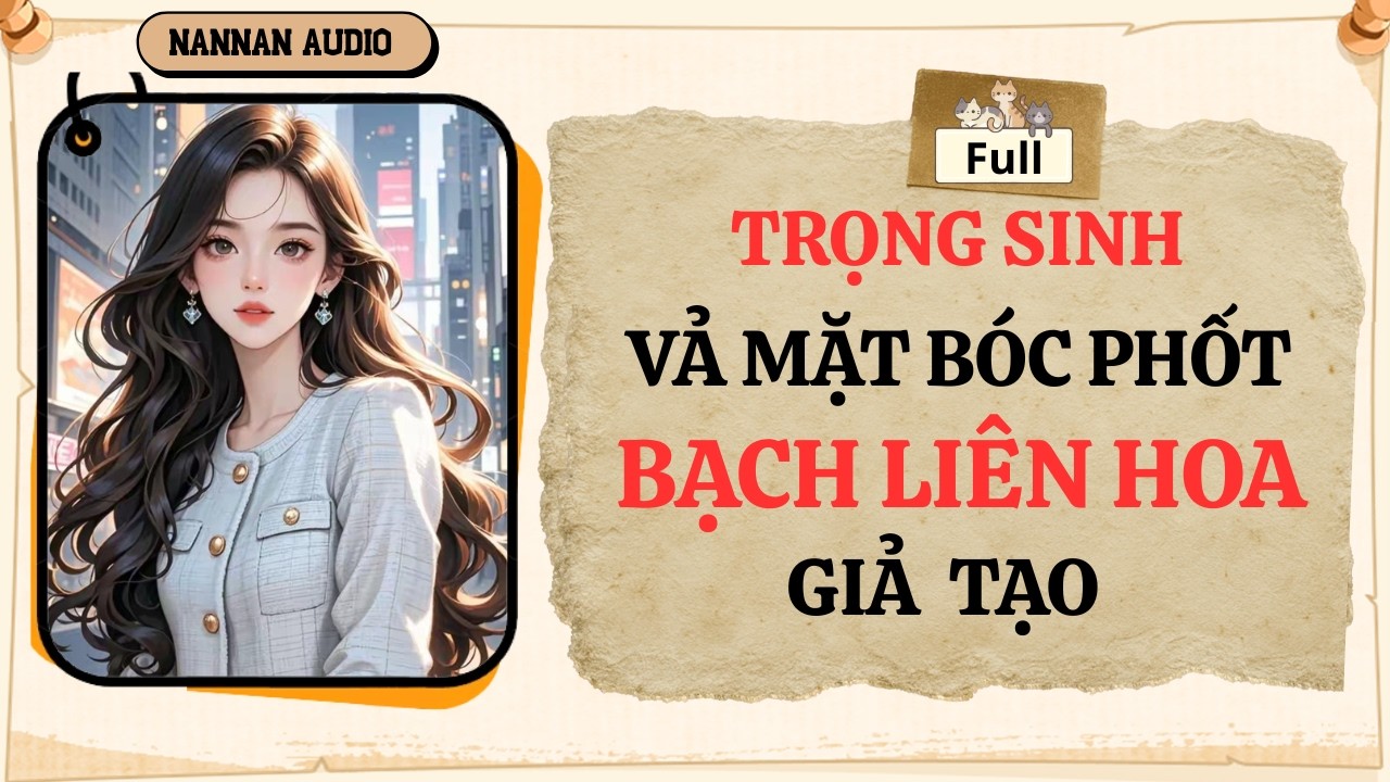 TRỌNG SINH VẢ MẶT BÓC PHỐT BẠCH LIÊN HOA GIẢ TẠO