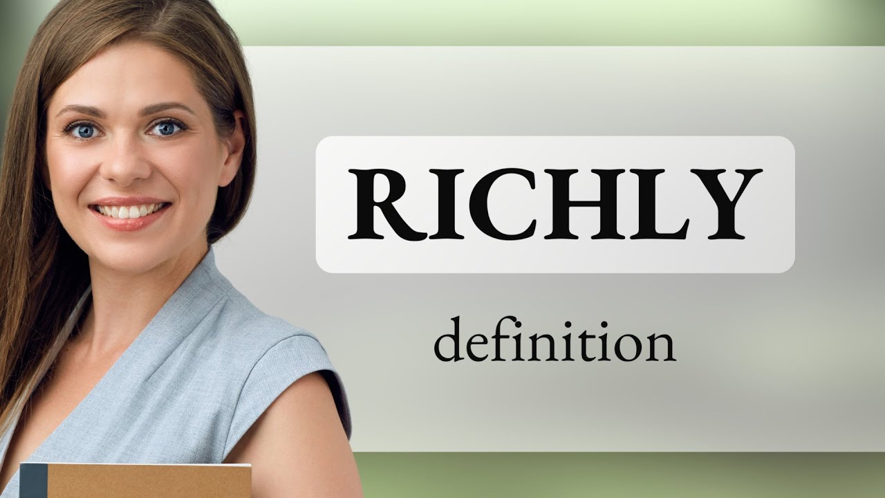 Richly &bull; what is RICHLY definition