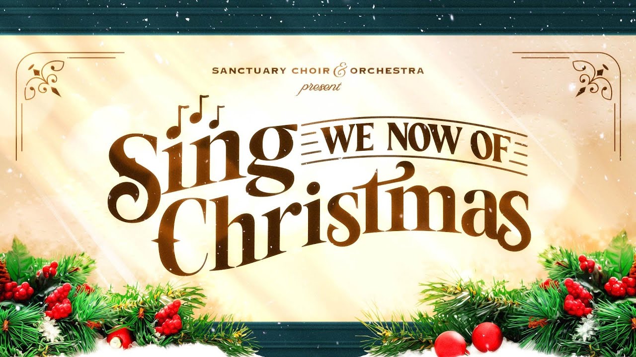 Traditional Service &mdash; &ldquo;Sing We Now of Christmas&rdquo; Choir and Orchestra Christmas Concert