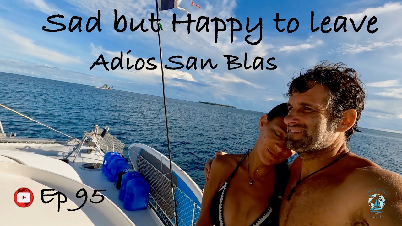 Sad but Happy to leave - Adios San Blas !  Ep95