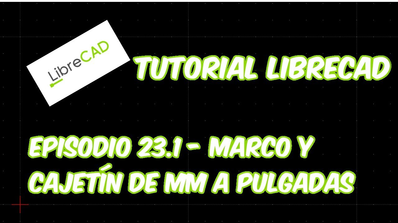LibreCAD - Tutorial 23.1 - Marco y Cajetín Tamaño Carta (De Milímetros a Pulgadas)