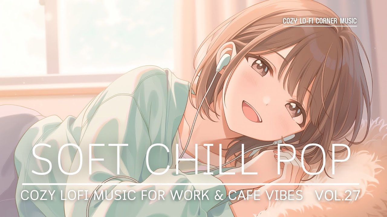Soft Chill Pop ☕ | Cozy Lofi Music for Work, Study & Café Vibes