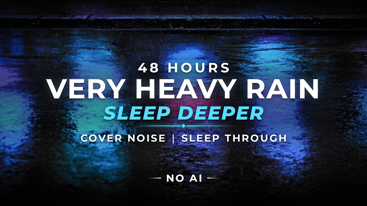 Sleep Deep TONIGHT &ndash; Very Heavy Rain | 48 Hours (NO AI)