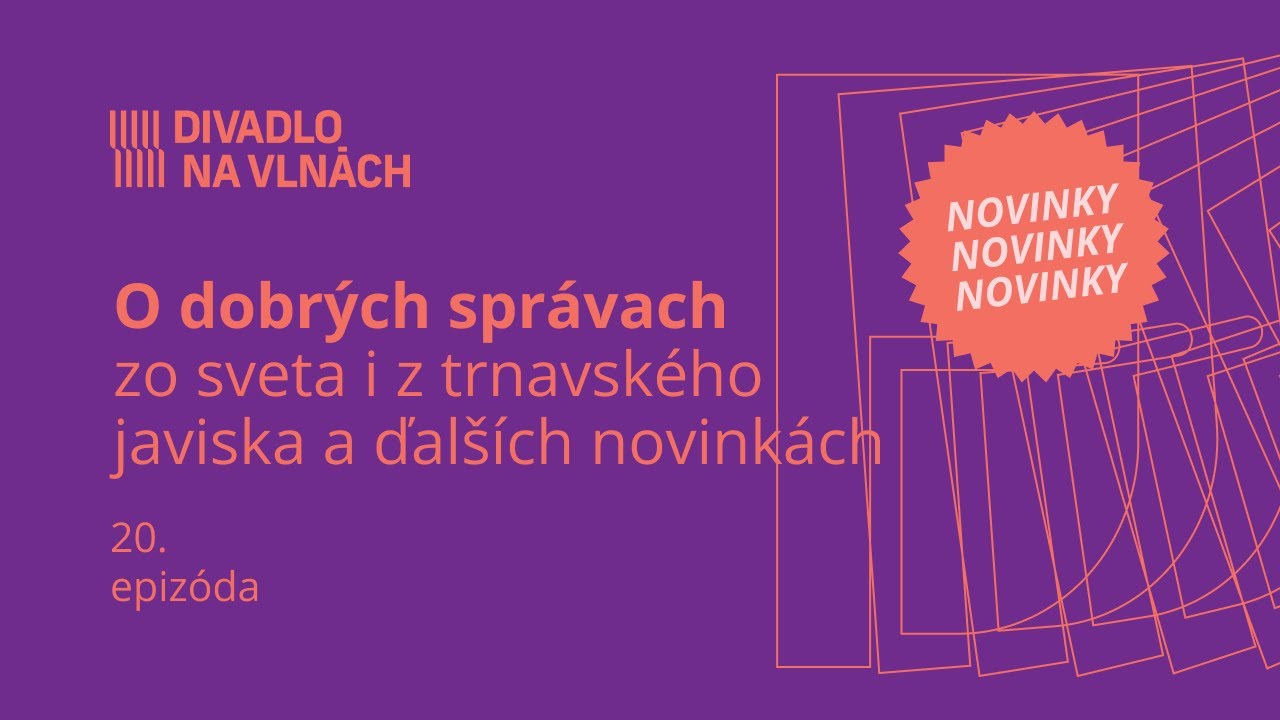 O dobrých správach zo sveta i z trnavského javiska a ďalších novinkách | Divadlo na vlnách
