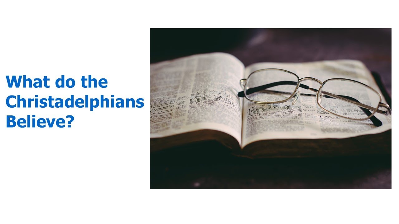 What do the Christadelphians believe?