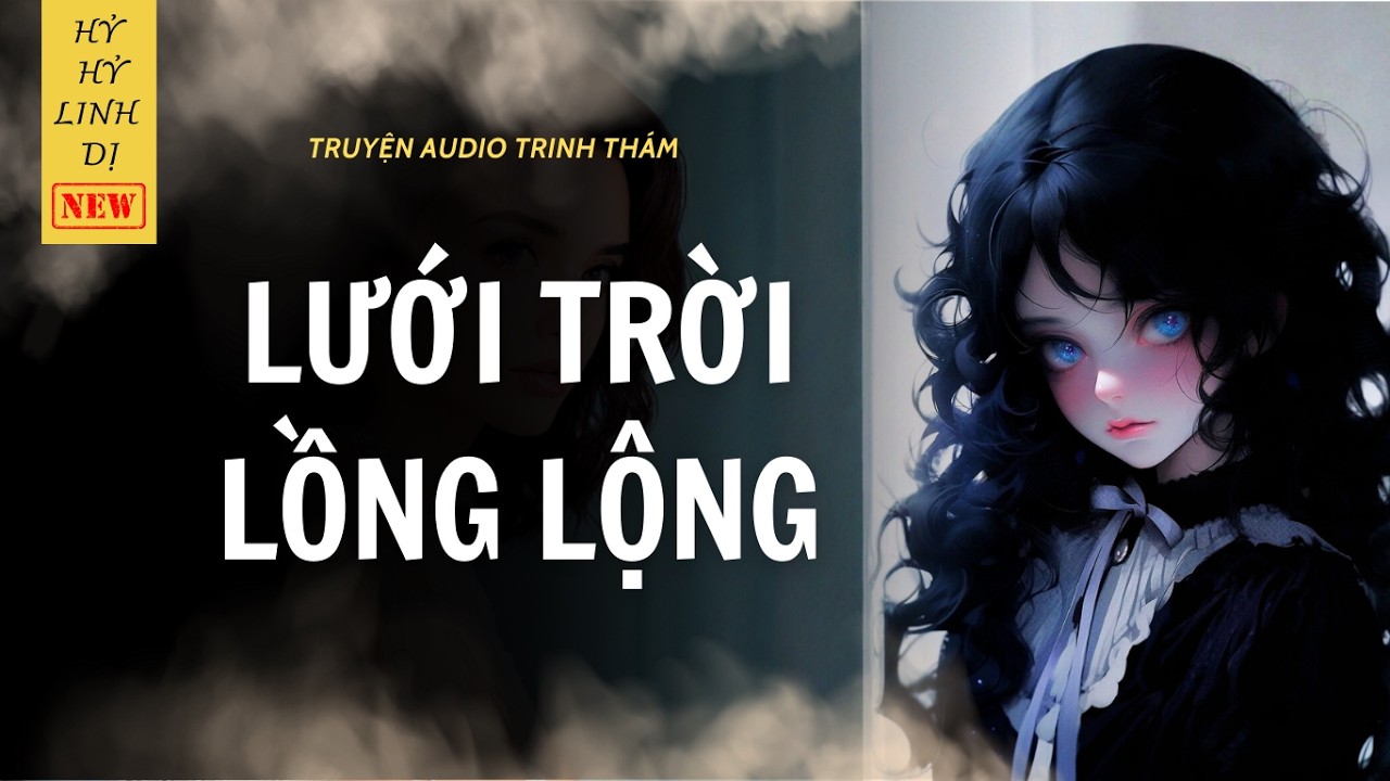 [Truyện Trinh Thám ] LƯỚI TRỜI LỘNG LỘNG | Hỷ Hỷ Linh Dị | Audio Vẽ Tranh