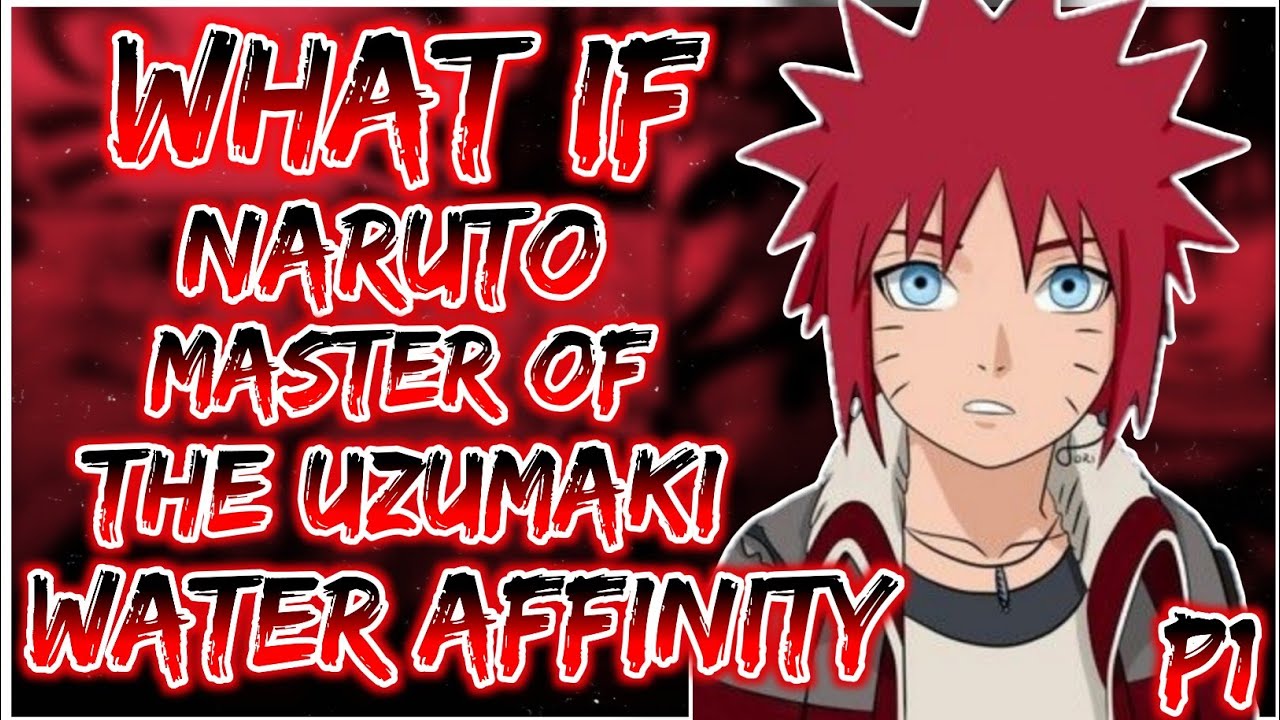 What if Naruto Master of the Uzumaki water Affinity | PART 1