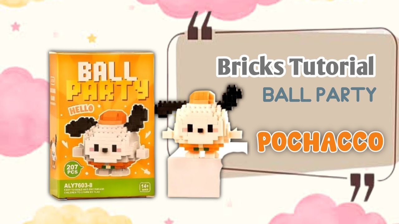 HOW TO BUILD POCHACCO BALL PARTY BRICKS | TUTORIAL BRICKS BALL PARTY ALY7603-8