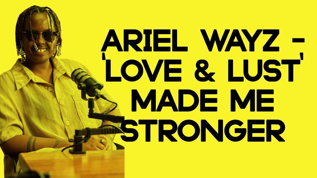 Ariel Wayz - 'Love & Lust' Made Me Stronger