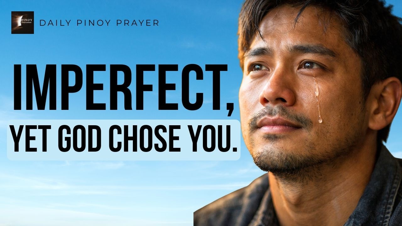 Di Perpekto…Pero Pinili Ka ng Diyos | Daily Pinoy Prayer