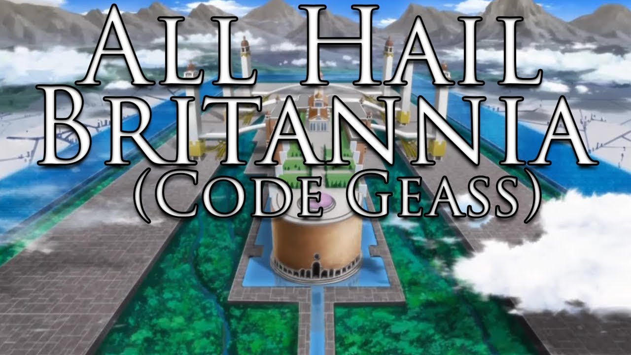 Holy Britannian Empire Anthem: All Hail Britannia