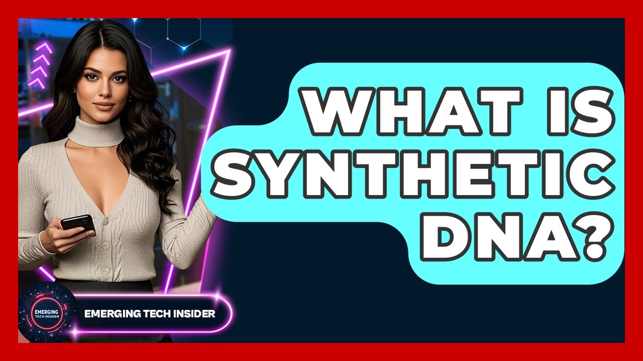 What Is Synthetic DNA? - Emerging Tech Insider
