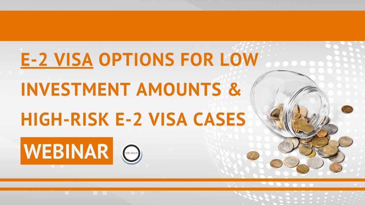 E-2 Visa Options for Low Investment Amounts & High-Risk E-2 Visa Cases