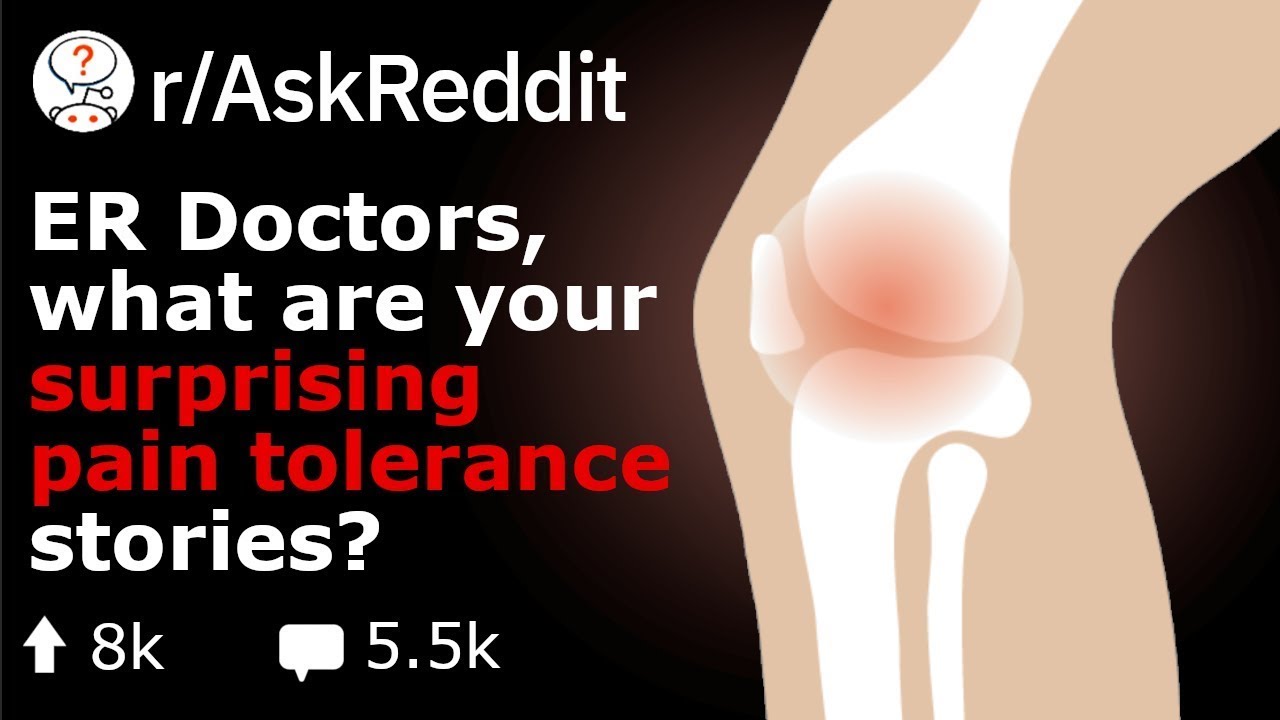 Doctors, What Pain Tolerance Stories Surprised You?