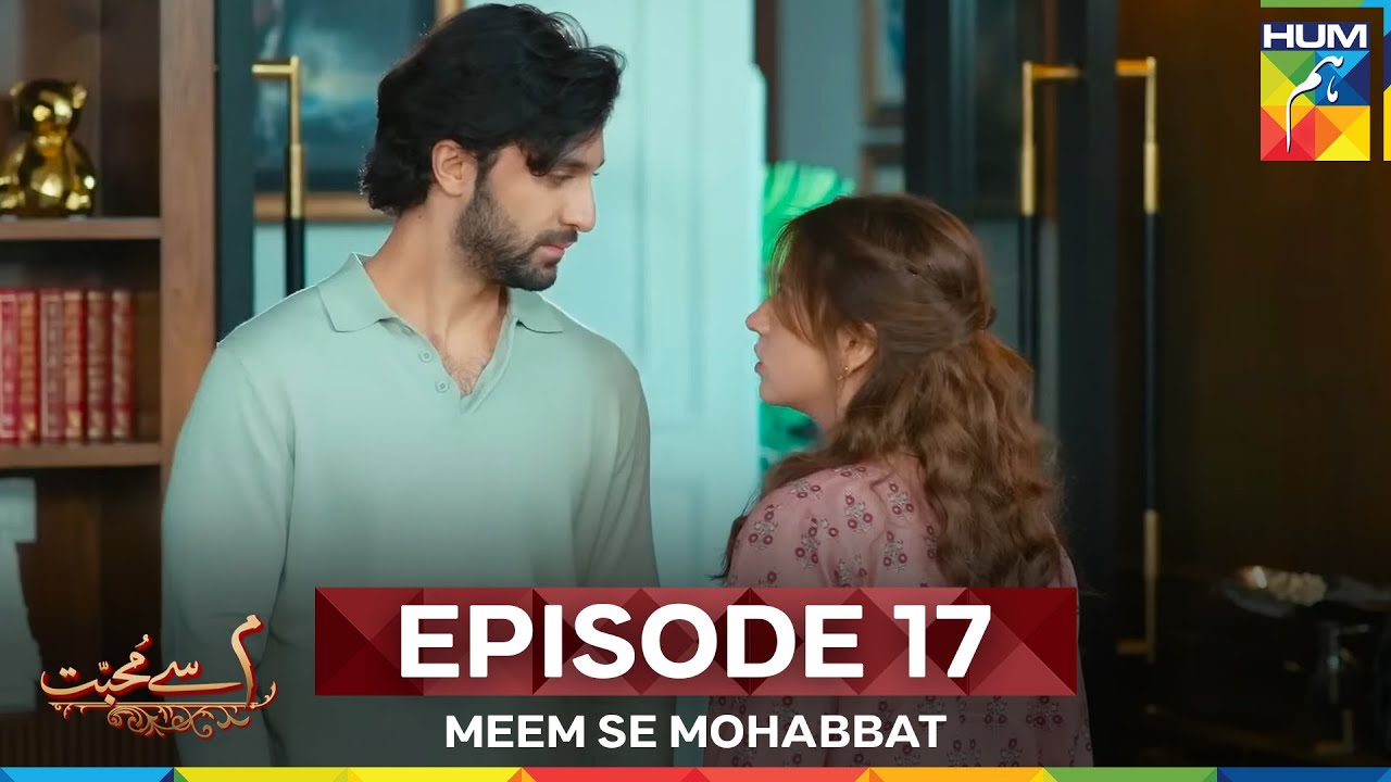 Meem Se Mohabbat Episode 17