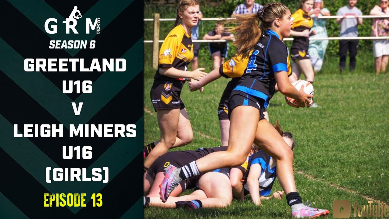 GREETLAND SHOW OFF THEIR SLICK SKILLS! | GREETLAND V LEIGH MINERS RANGERS U16 GIRLS | GRM RUGBY