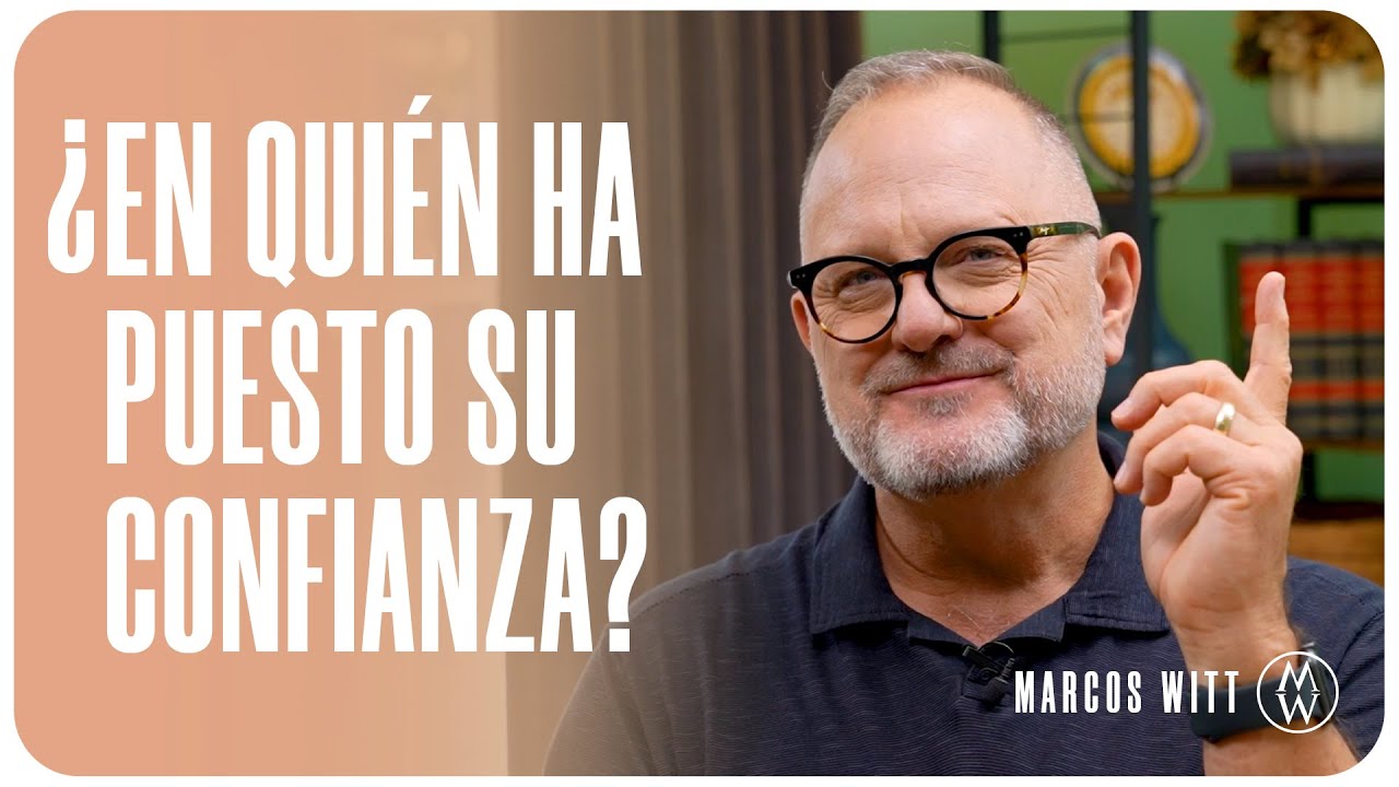 ¿En quién ha puesto su confianza? - Marcos Witt 