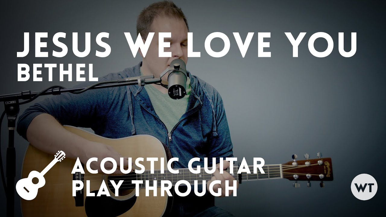 Jesus We Love You - Bethel Music - Acoustic guitar play through with chords