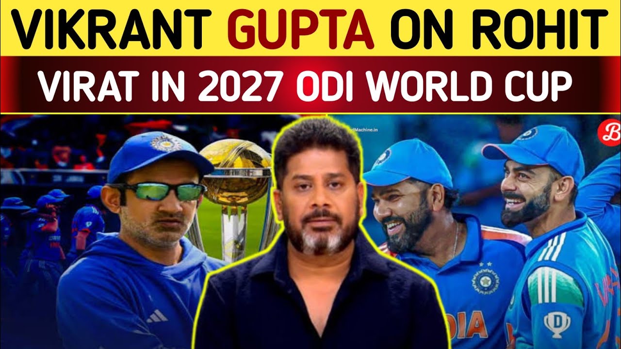 Vikrant Gupta On Rohit Sharma and Virat Kohli in 2027 ODI World Cup | Vikrant Gupta On Rohit Virat|