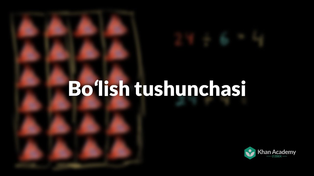 Boʻlish tushunchasi | Koʻpaytirish va boʻlish amallari | Arifmetika | Khan Academy Oʻzbek