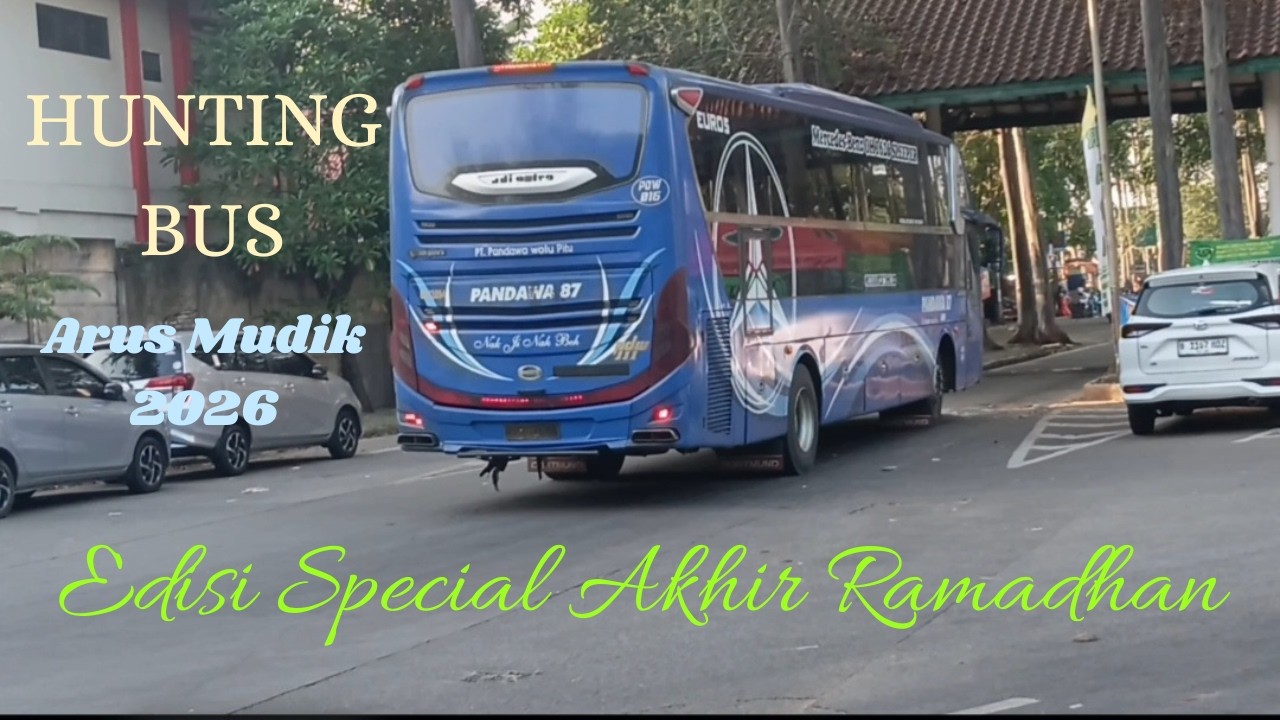 Hunting Bus Special Mudik Lebaran 2026 | Edisi Akhir  Ramadhan  - Terminal Poris Plawad.