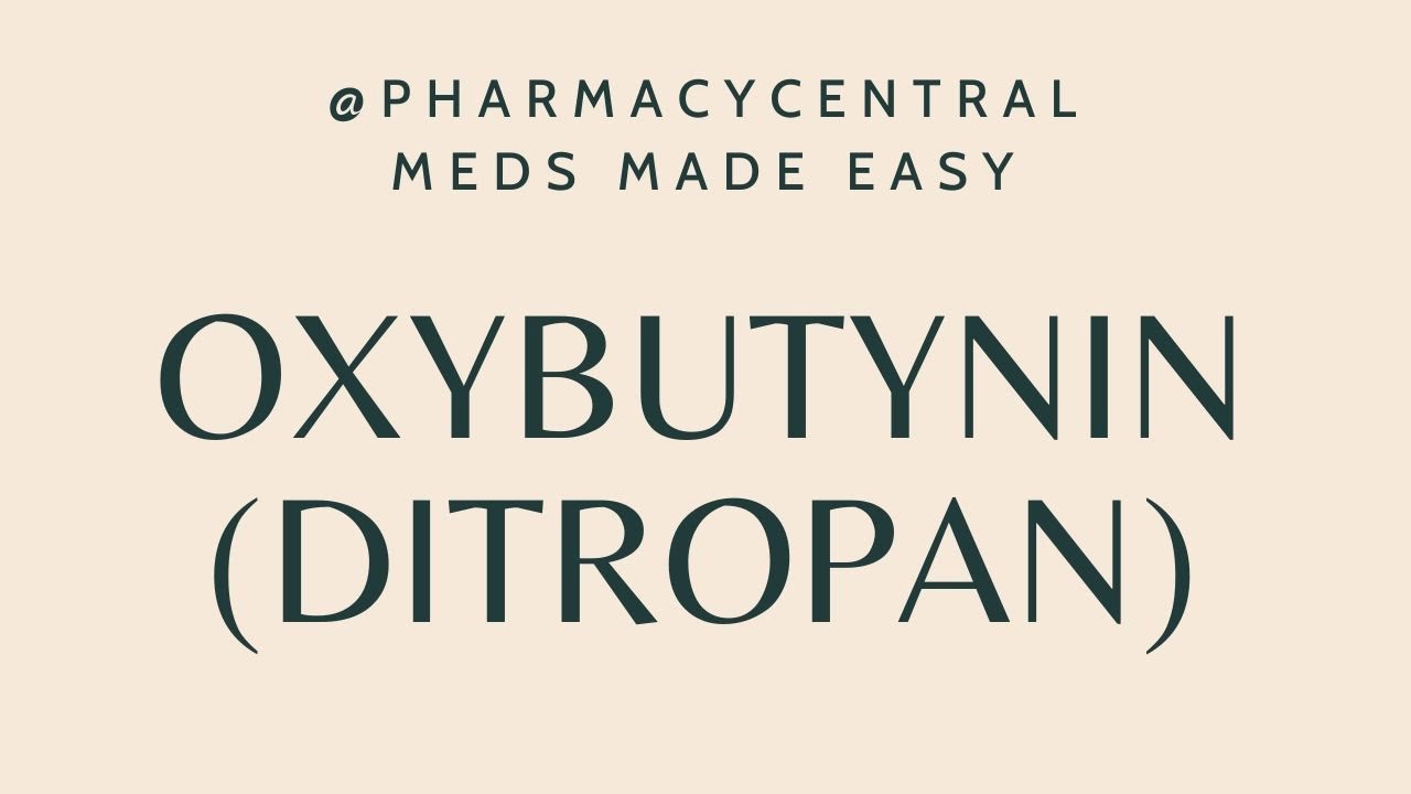 Oxybutynin (Ditropan) : Meds Made Easy (MME)