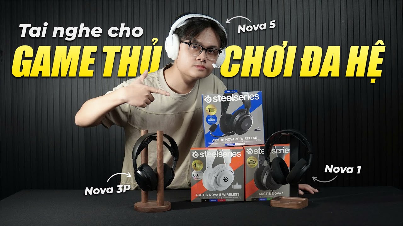 Chơi Game Đa Hệ Chọn Tai nghe SteelSeries-Review SteelSeries ARCTIS Nova 1, Nova 3P, Nova 5 Wireless