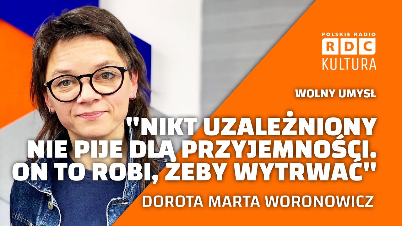 Wolny umysł: „Nikt uzależniony nie pije dla przyjemności“ | Gość: Dorota Marta Woronowicz