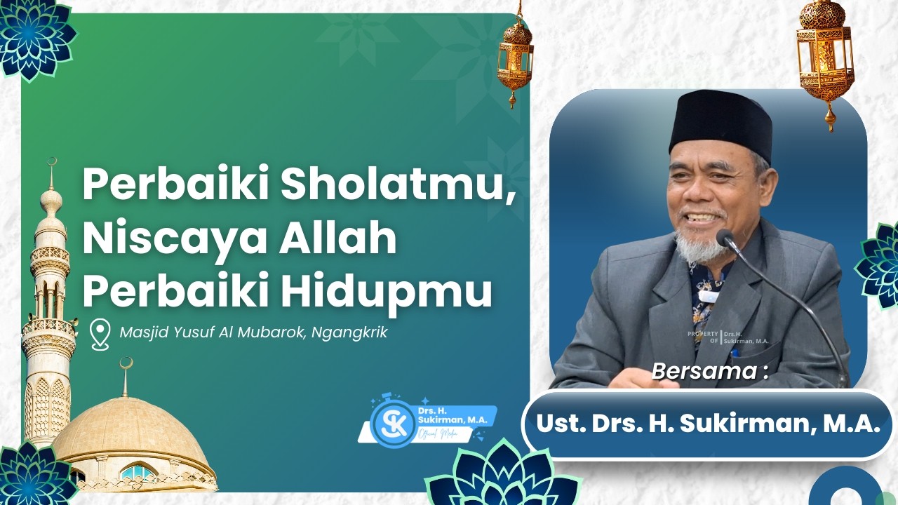 Perbaiki Sholatmu, Niscaya Allah Perbaki Hidupmu | Drs. H. Sukirman, M.A.