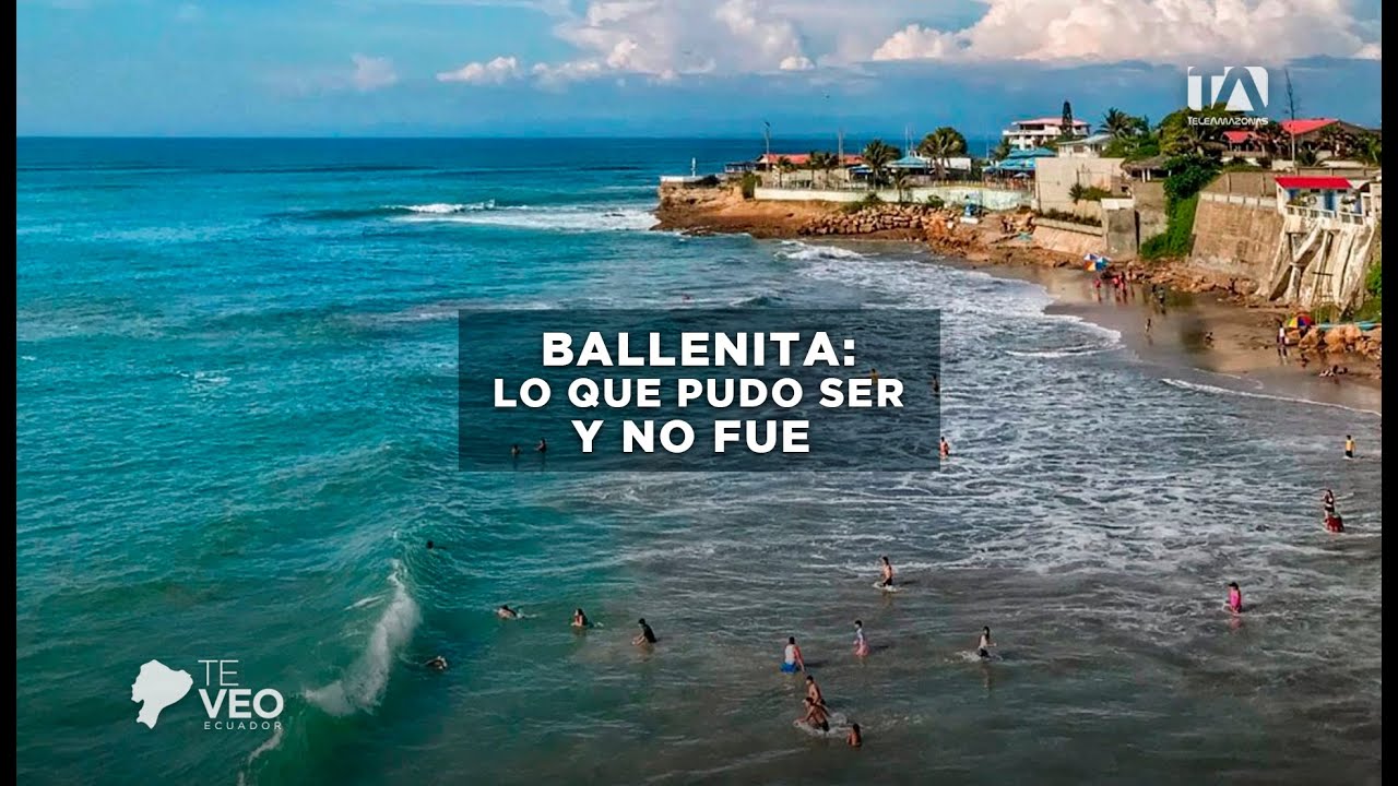 TE VEO ECUADOR | BALLENITA: LO QUE PUDO SER Y NO FUE