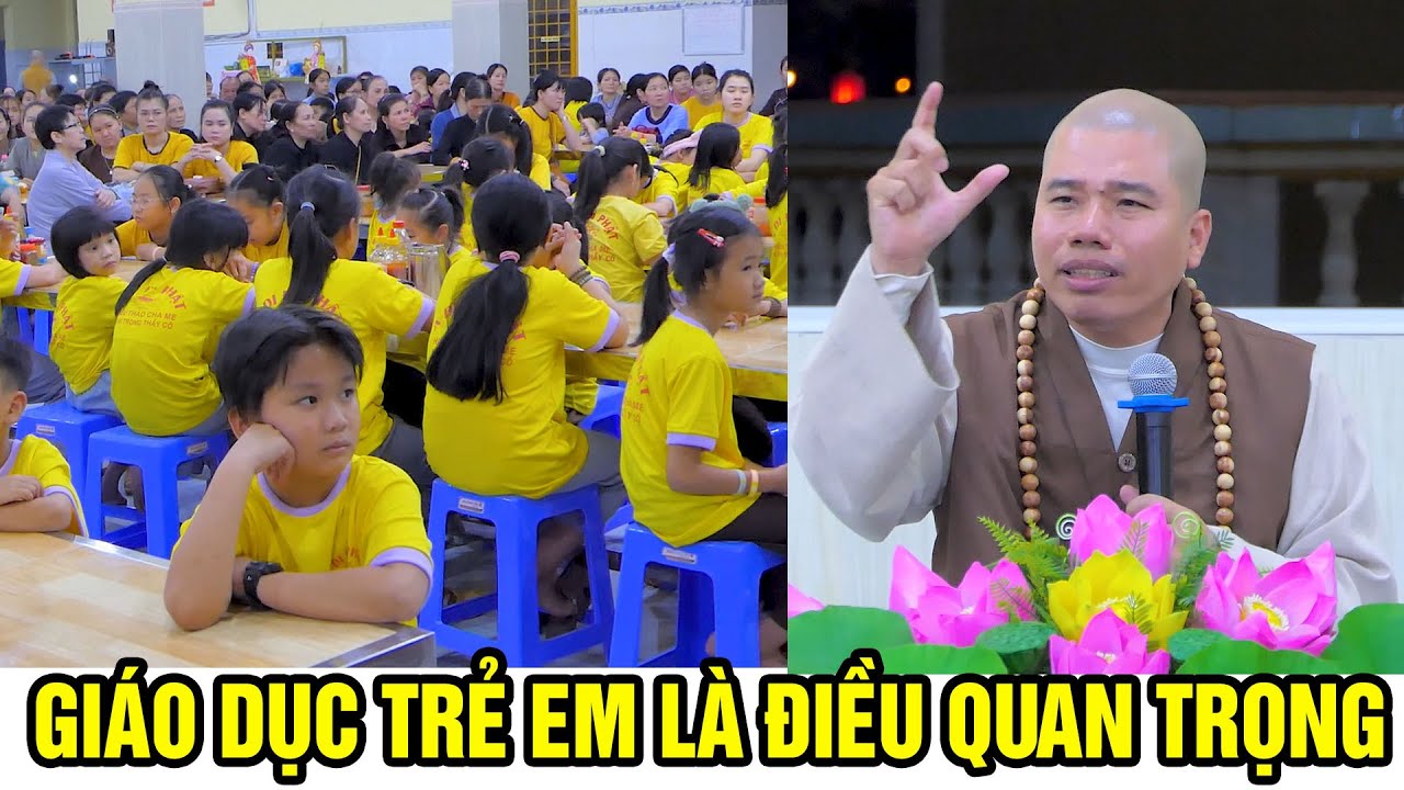GIÁO DỤC TRẺ EM LÀ ĐIỀU QUAN TRỌNG-THẦY THÍCH NHUẬN ĐỨC 13.02.QUÝ MÃO.