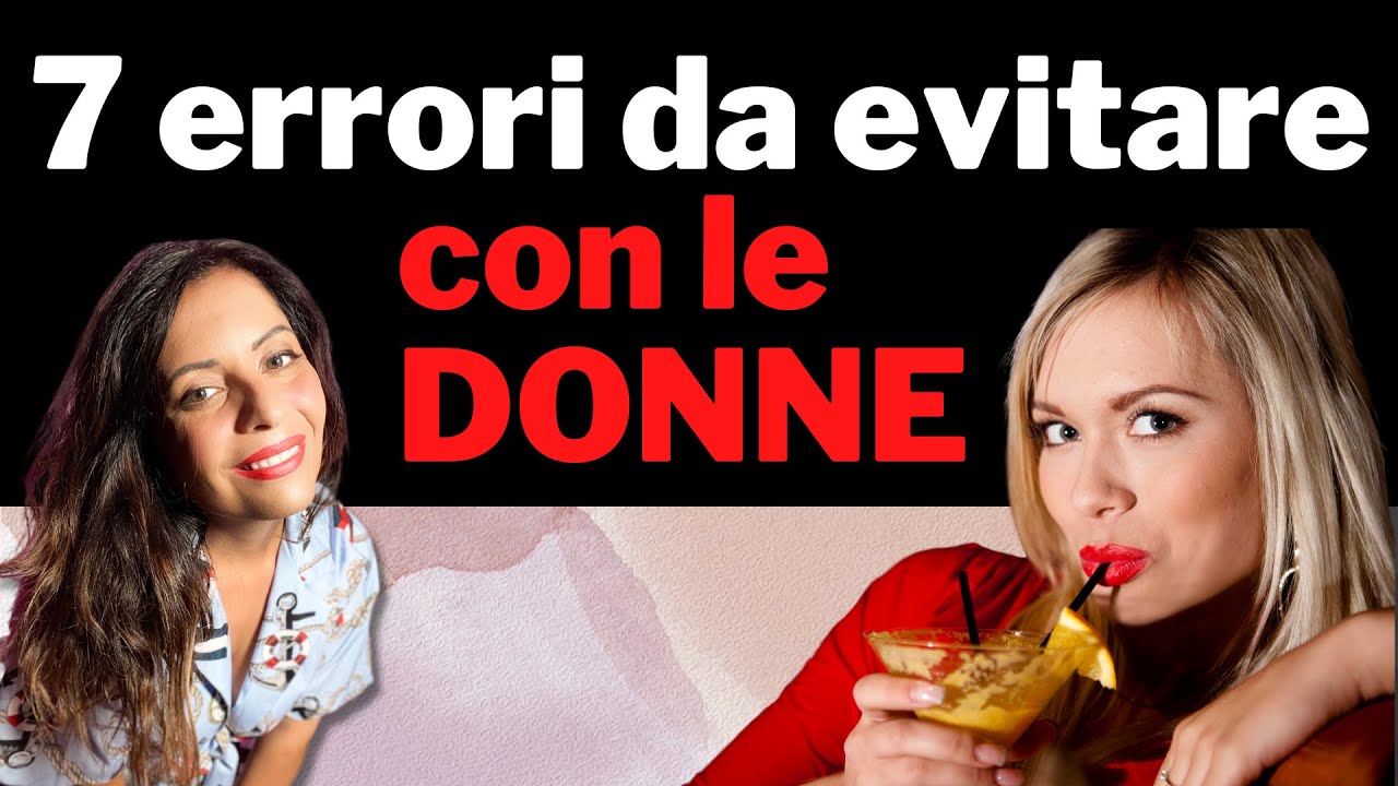 7 ERRORI mortali che fai con le DONNE #seduzione