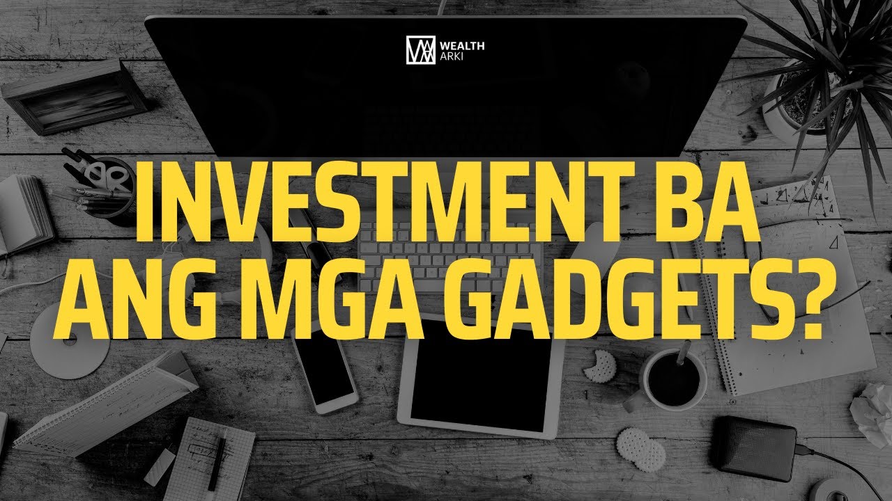 Investment Ba ang mga Gadgets?
