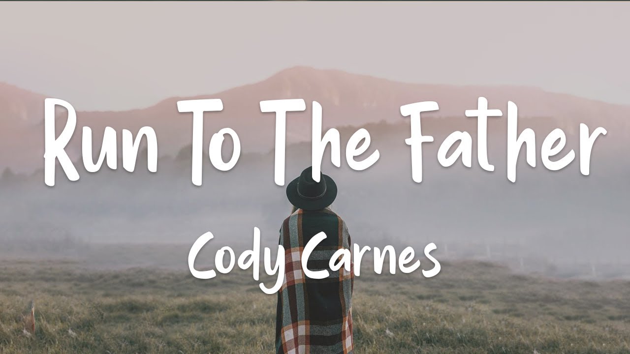 Cody Carnes - Run To The Father (lyrics)