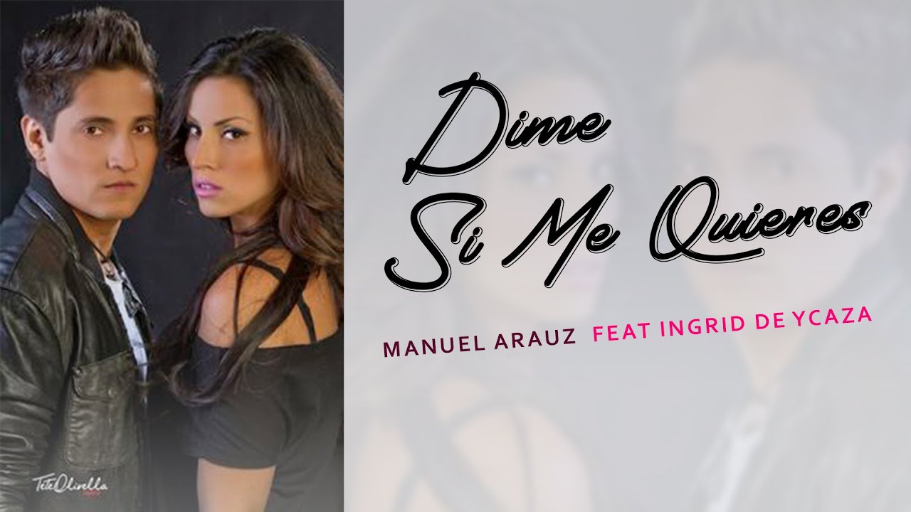 💚 INGRID DE YCAZA - DIME SI ME QUIERES -  Manuel Arauz  (Video Oficial ) -