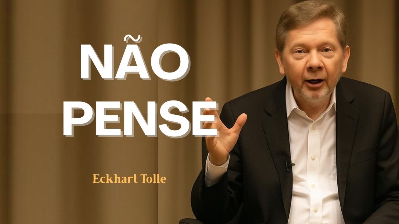 O PODER DE NÃO PENSAR I DESLIGUE A MENTE COM ECKHART TOLLE