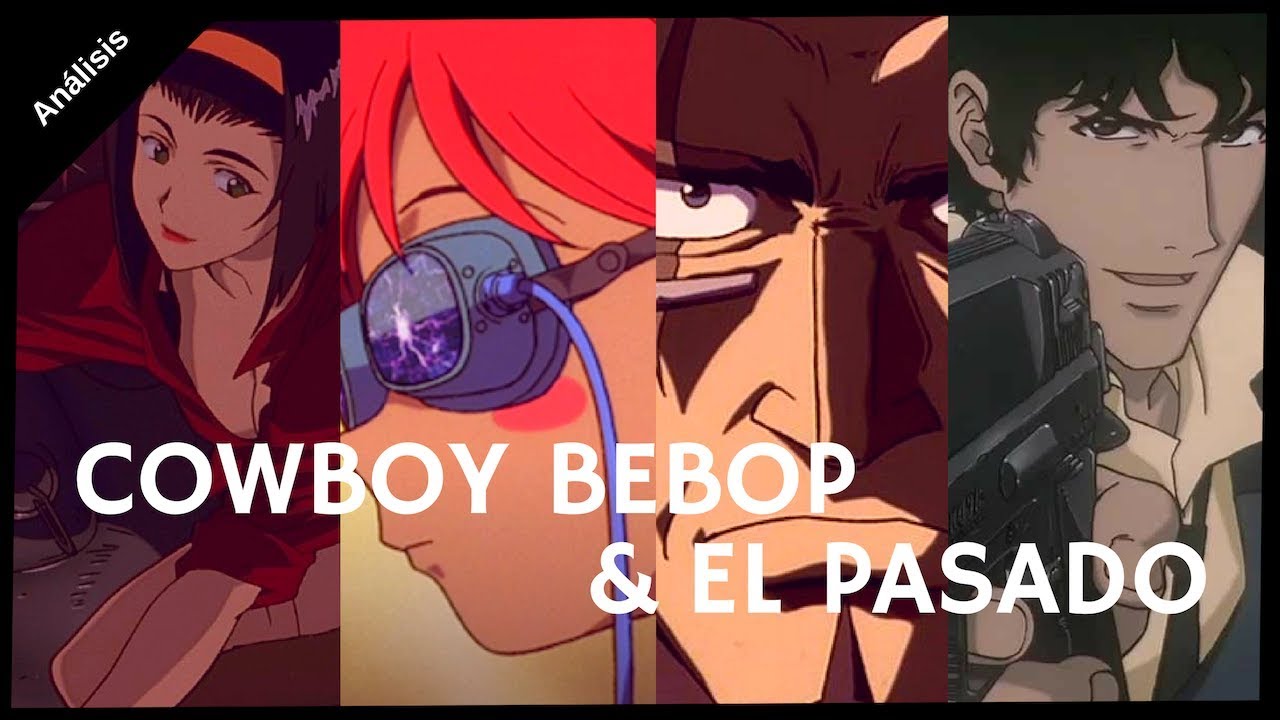 Cowboy Bebop y el pasado [Análisis Anime]