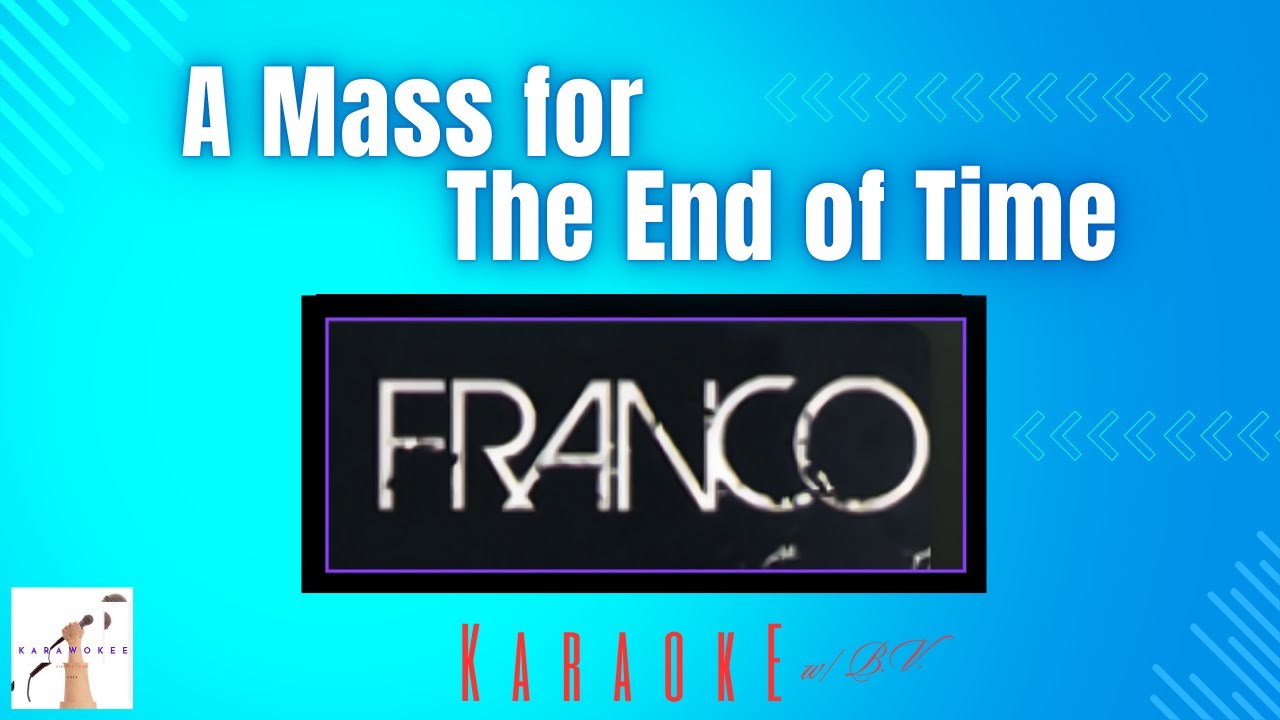 Franco  -  A Mass for the End of Time (Karaoke w/B.V)
